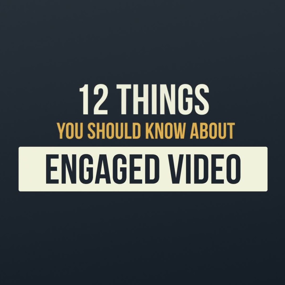 12 Things About Engaged Video