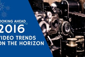 Looking Ahead: Video Trends